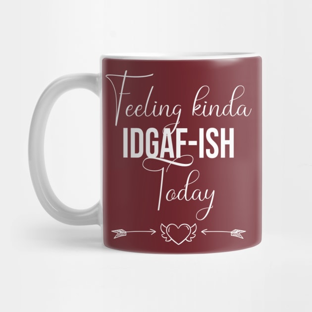 funny Feeling kinda IDGAF-ish Today by Duodesign